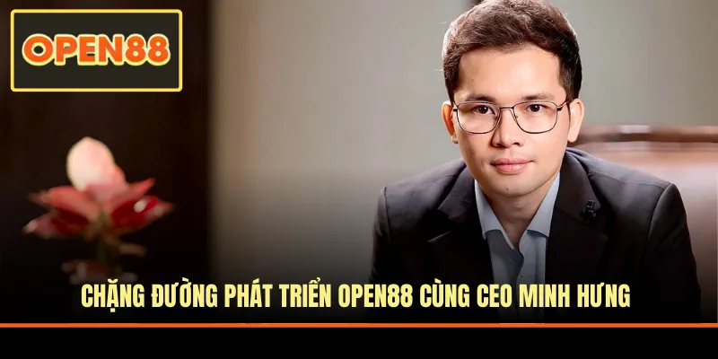 Chặng đường phát triển Open88 của CEO