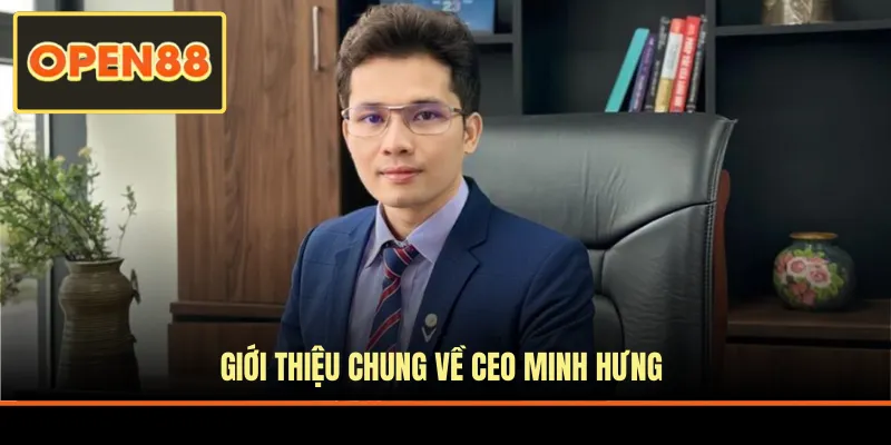 Giới thiệu chung về CEO Minh Hưng